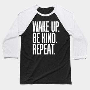 Wake up be kind repeat Baseball T-Shirt